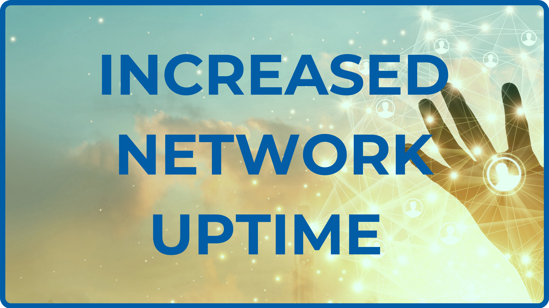 Increased Network Uptime